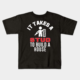 It Takes A Stud To Build A House Funny Carpenter Kids T-Shirt